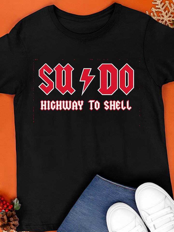 Sysadmin SUDO Highway To Shell Shirt product image (1)