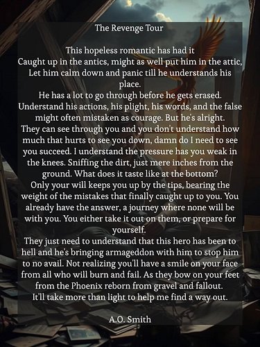 The Revenge Tour 
A darker poem as I journey into a darker place of thought. Don't worry my friends I do not plan on getting ...