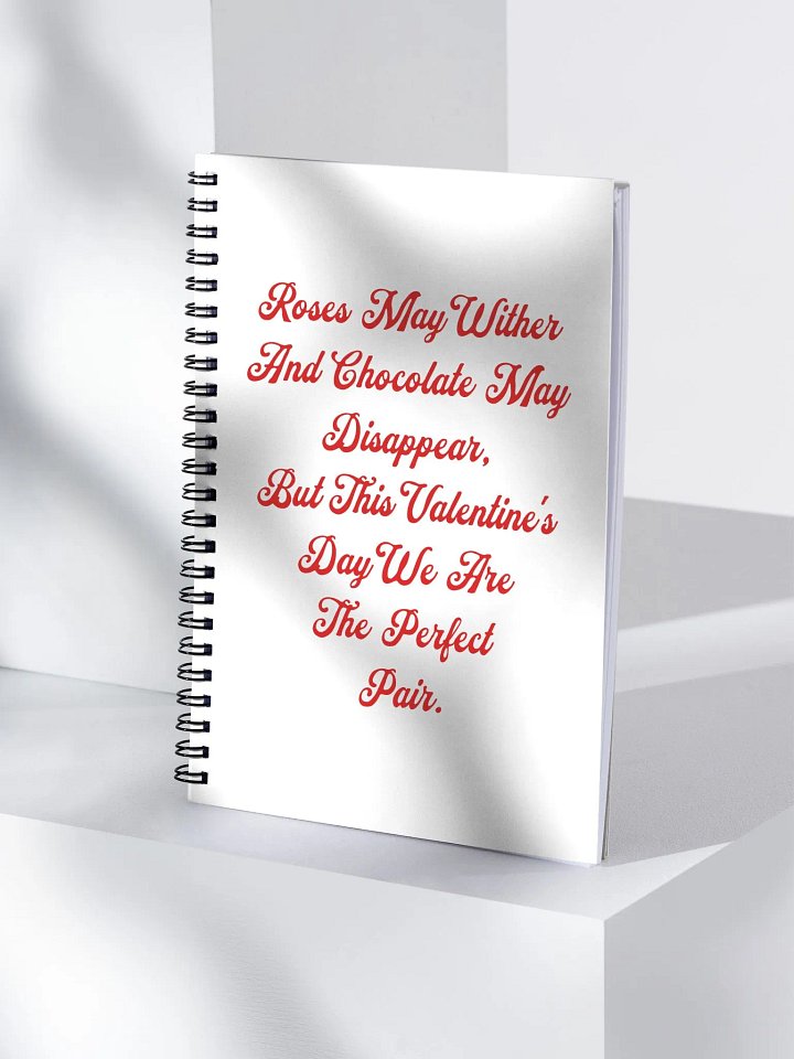Roses May Wither And Chocolate My Disappear, Valentine's Day Gift Spiral Notebook product image (2)