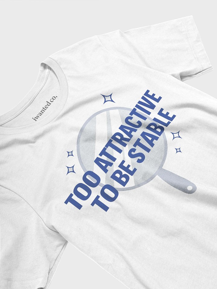 Too Attractive To Be Stable T-shirt product image (2)