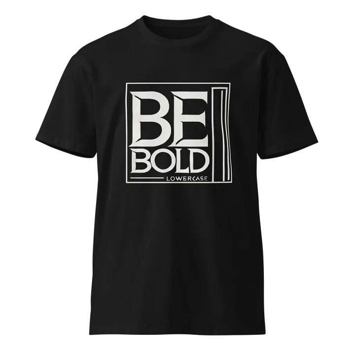 BE BOLD LOWERCASE Premium T-Shirt product image (1)