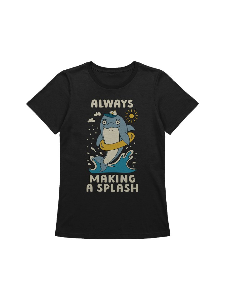 Always Making A Splash Cute Silly Funny Dolphin Women's Relaxed-fit T-shirt product image (1)