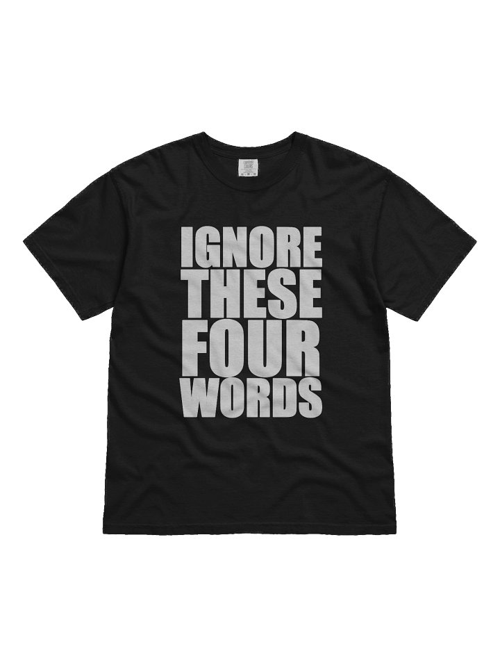 'Ignore These Four Words' - Tee product image (1)