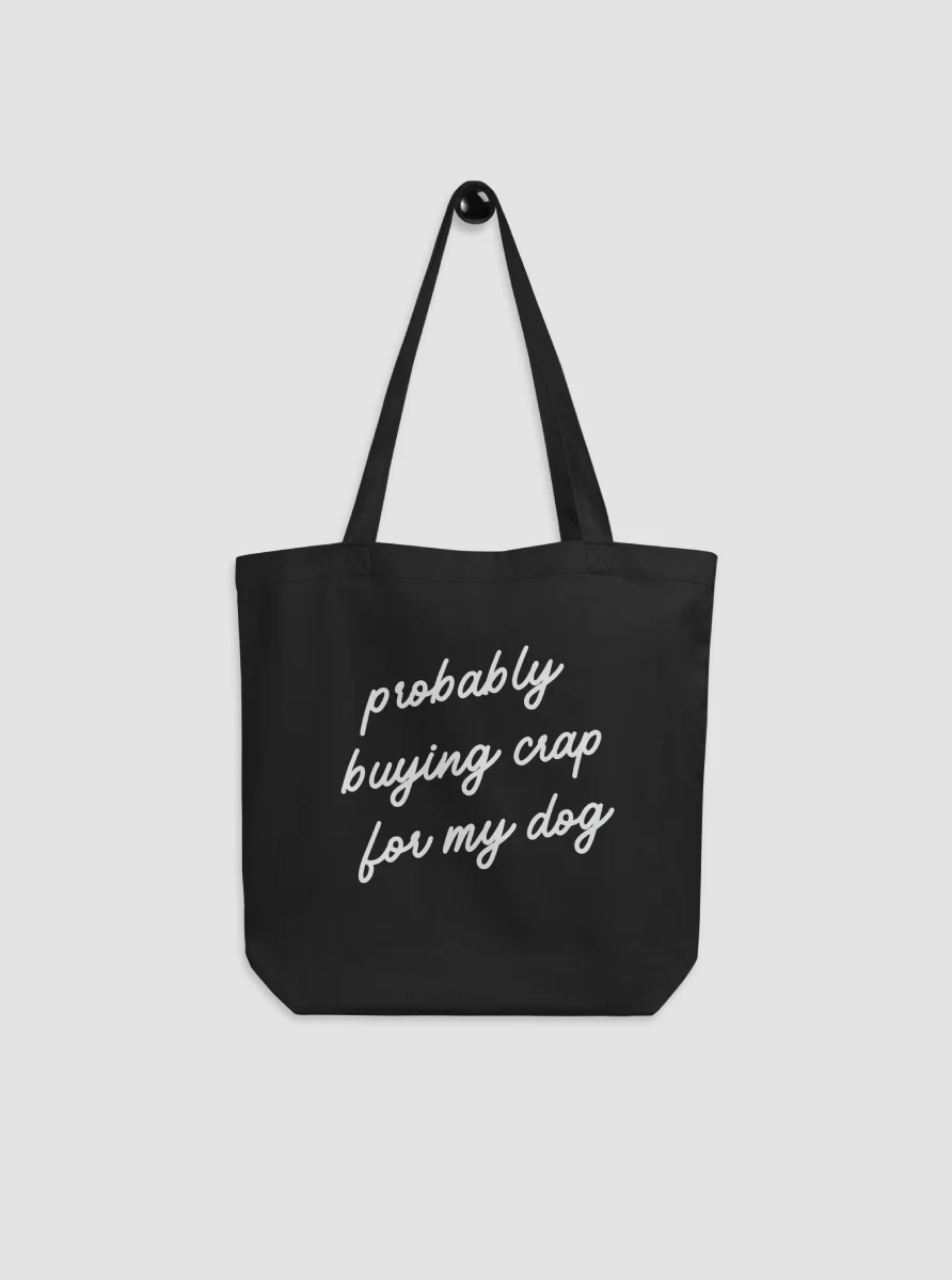 Probably Buying Crap For My Dog - Eco Tote product image (1)