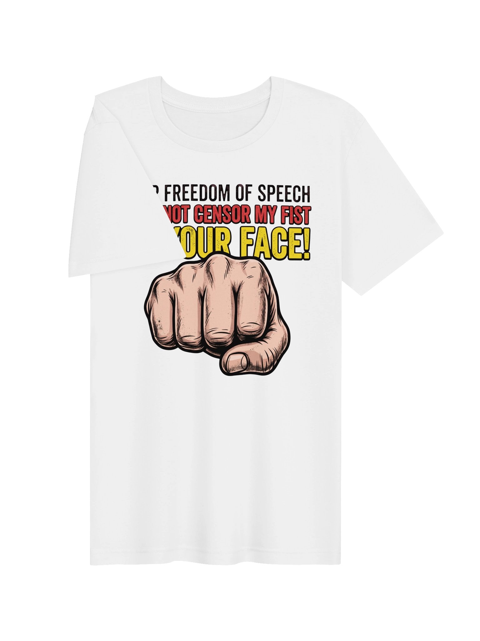 Your freedom of speech does not censor my fist to your face! Statement Tee product image (15)