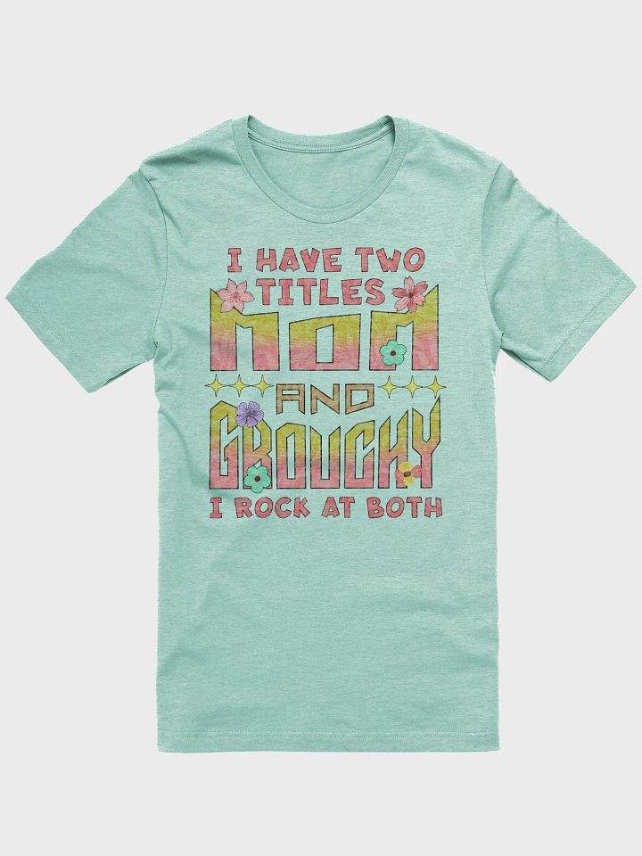 I Have Two Titles Mom & Grouchy Floral T-Shirt product image (1)