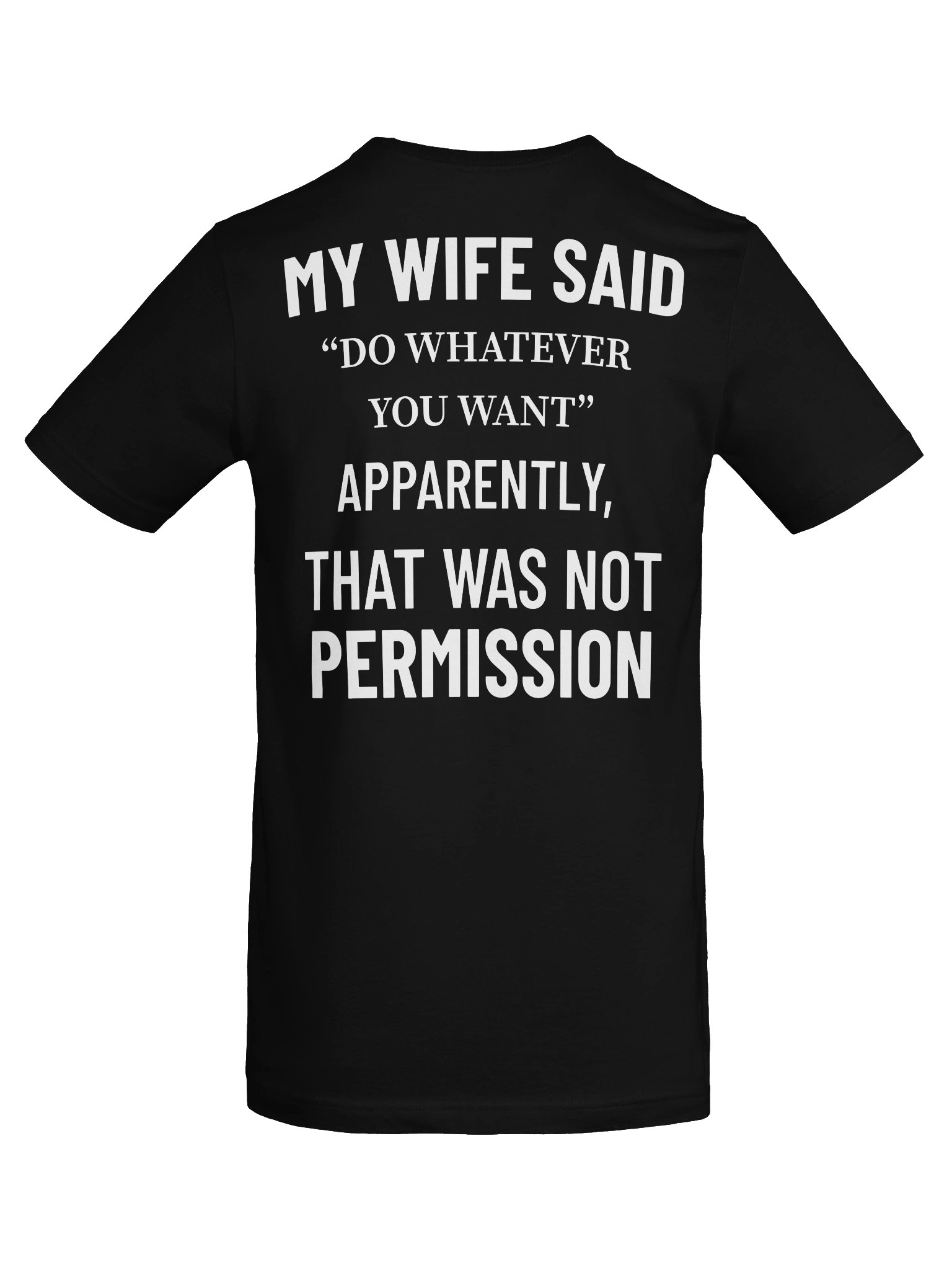 My Wife Said Do Whatever You Want T-Shirt product image (6)