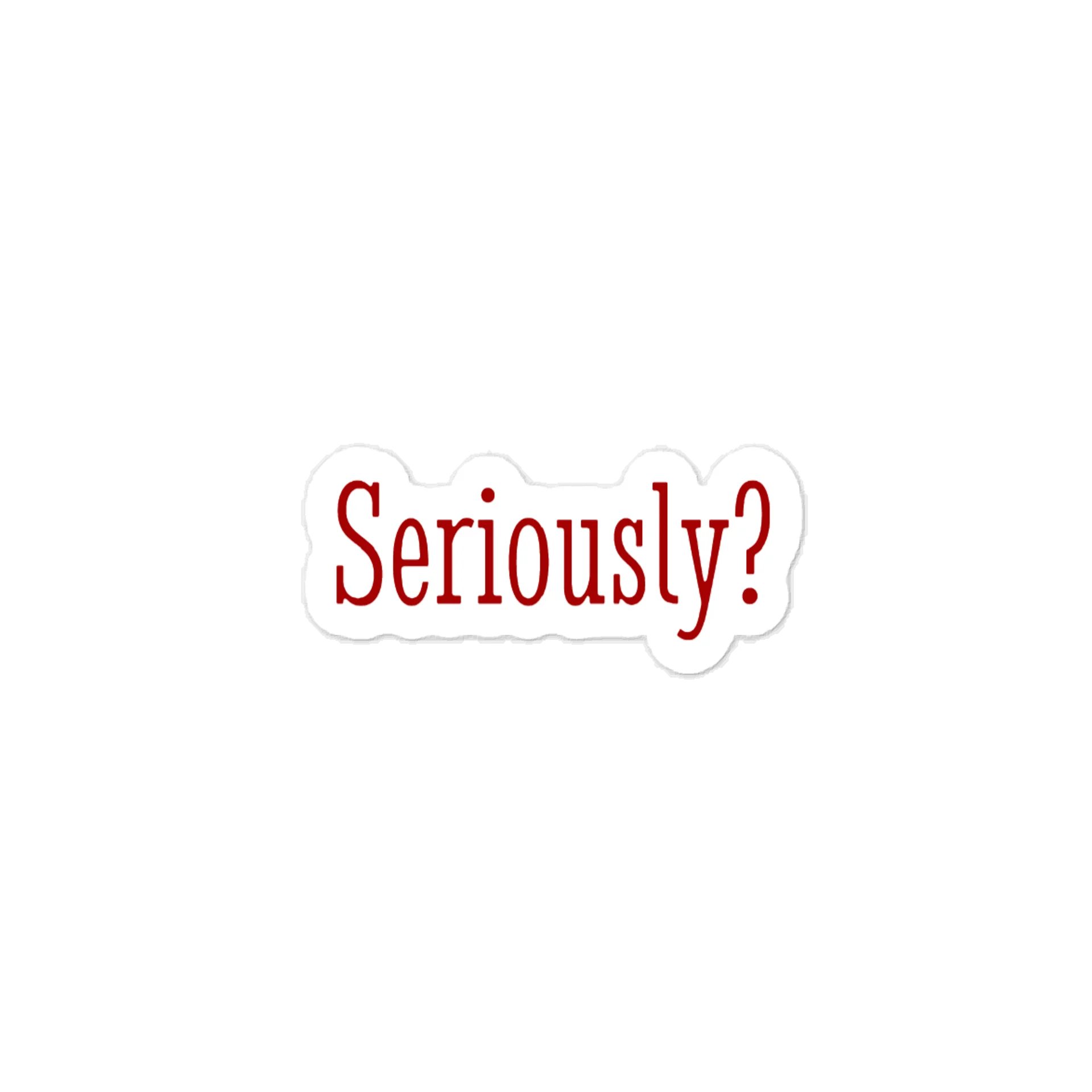 Seriously? Quote Sticker product image (1)