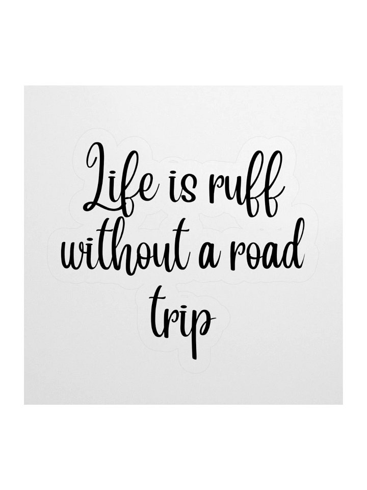 “Life Is Ruff Without a Road Trip” Sticker product image (3)