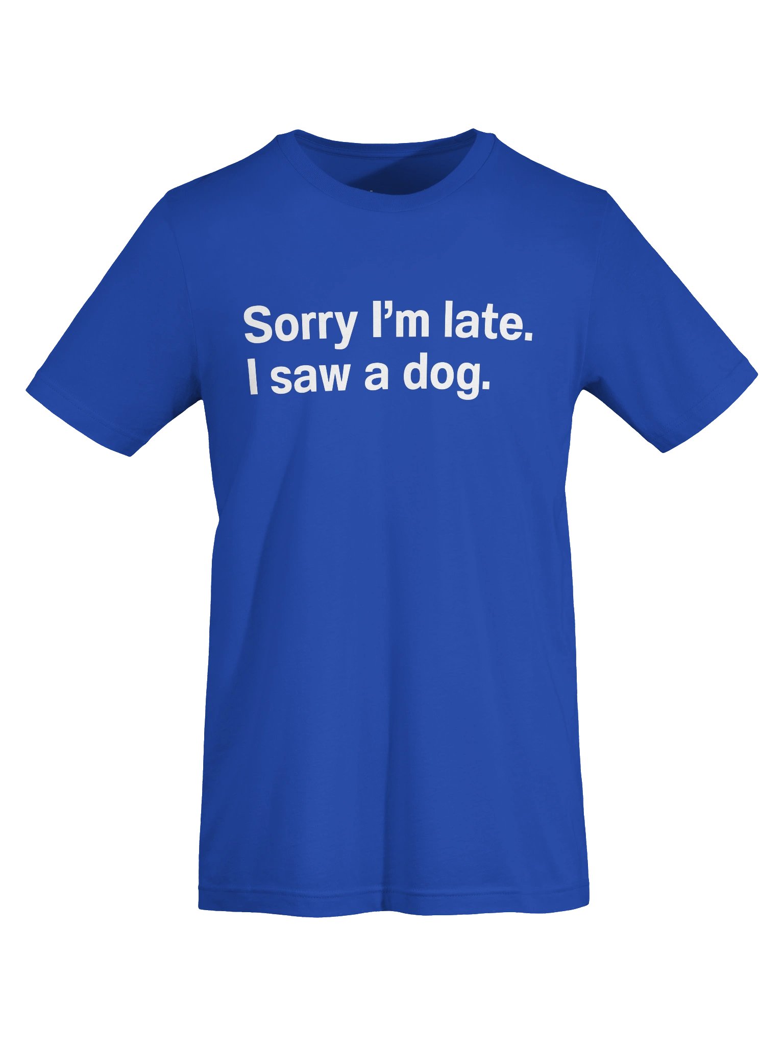 Sorry I’m late. I saw a dog. Unisex T-Shirt product image (5)