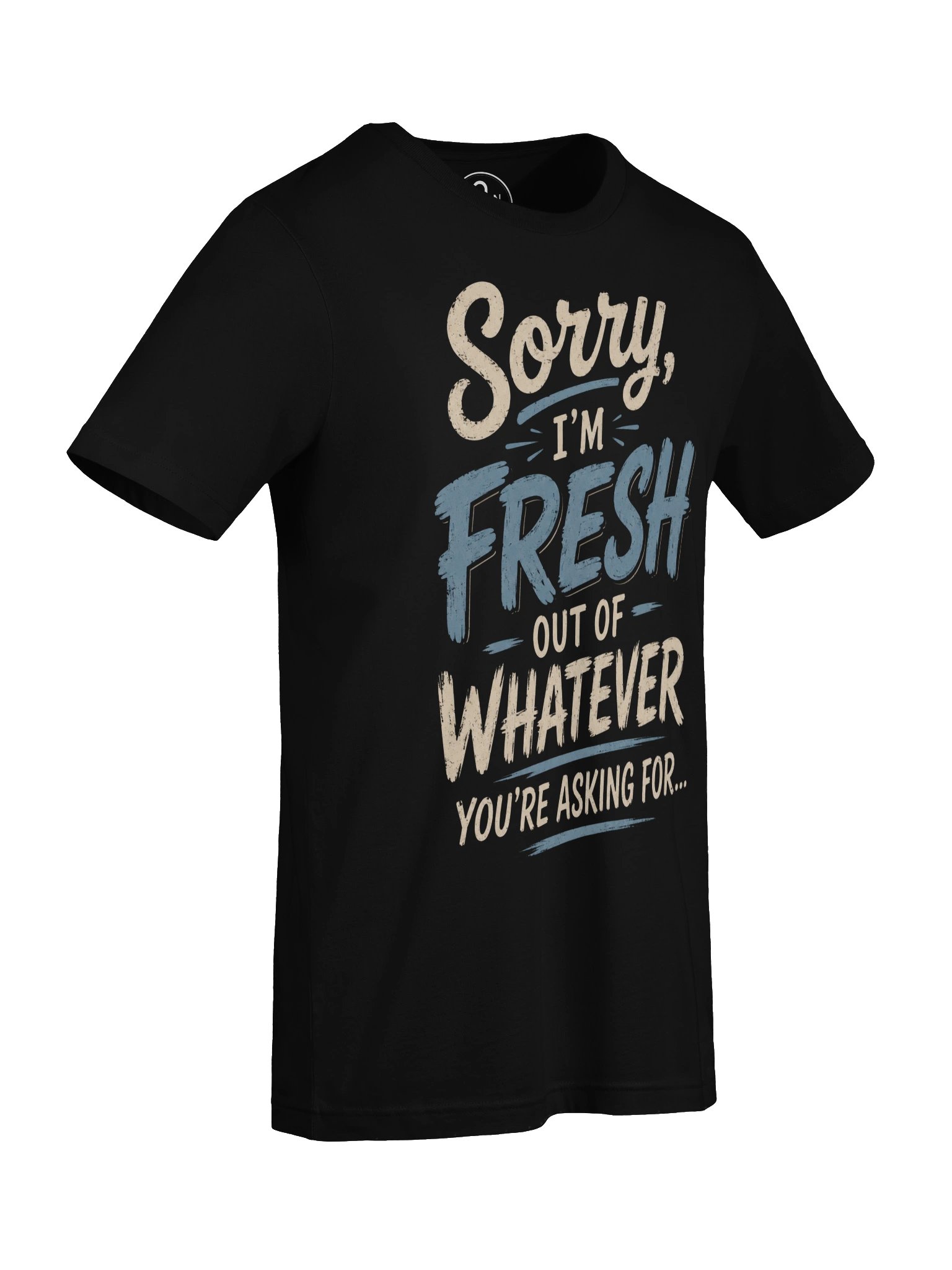 Sorry, I'm Fresh Out of Whatever You're Asking For... product image (68)