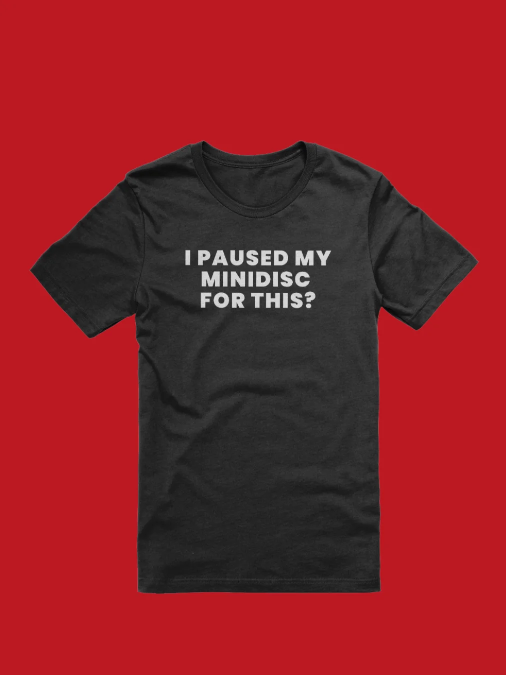 "I Paused My MiniDisc For This?" Sarcastic Tshirt product image (1)