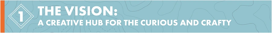 The Vision: A Creative Hub for the Curious and Crafty