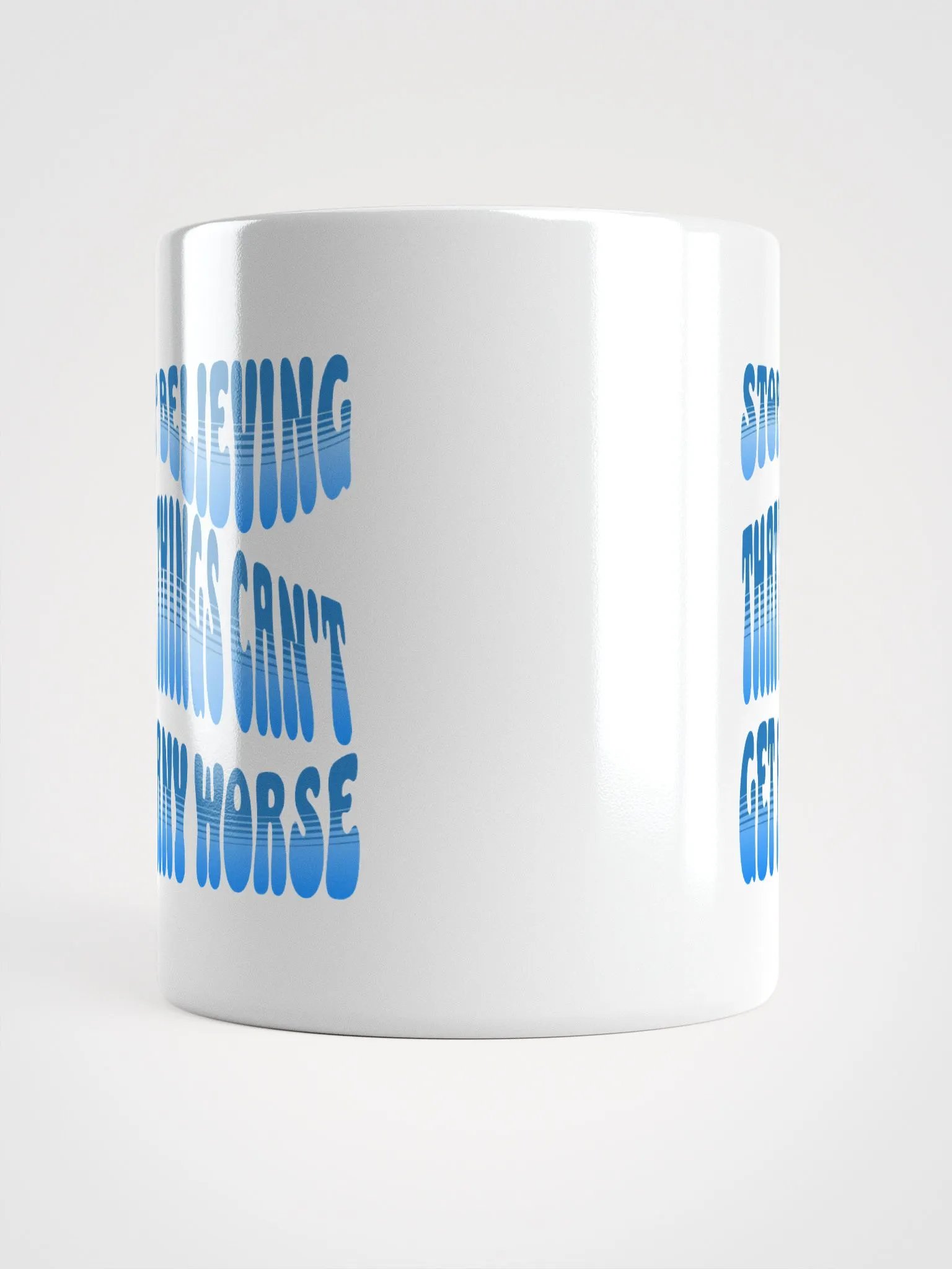 Stop Believing That Things Can't Get Any Worse White Mug product image (13)