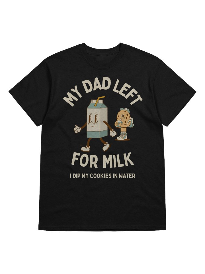 My Dad Left For Milk T-Shirt product image (1)