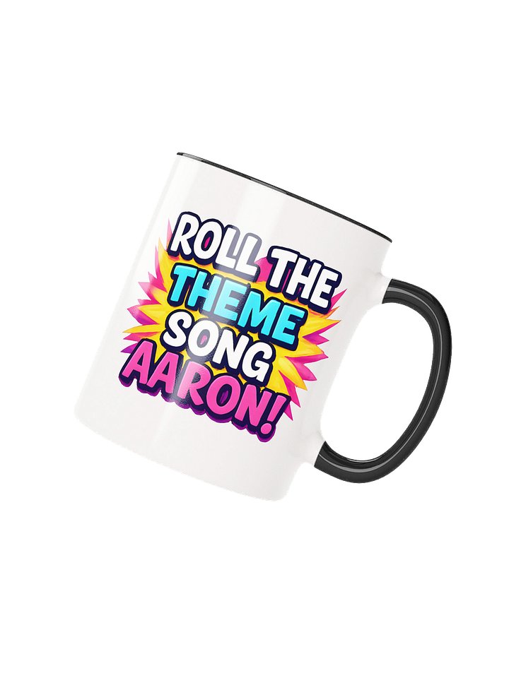 Roll The Theme Song Aaron, Mug! product image (1)