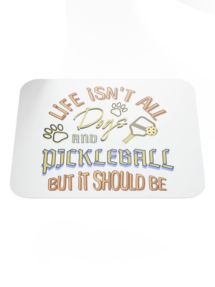 Life Isnt All Dogs And Pickleball Paddle Mouse Pad product image (2)