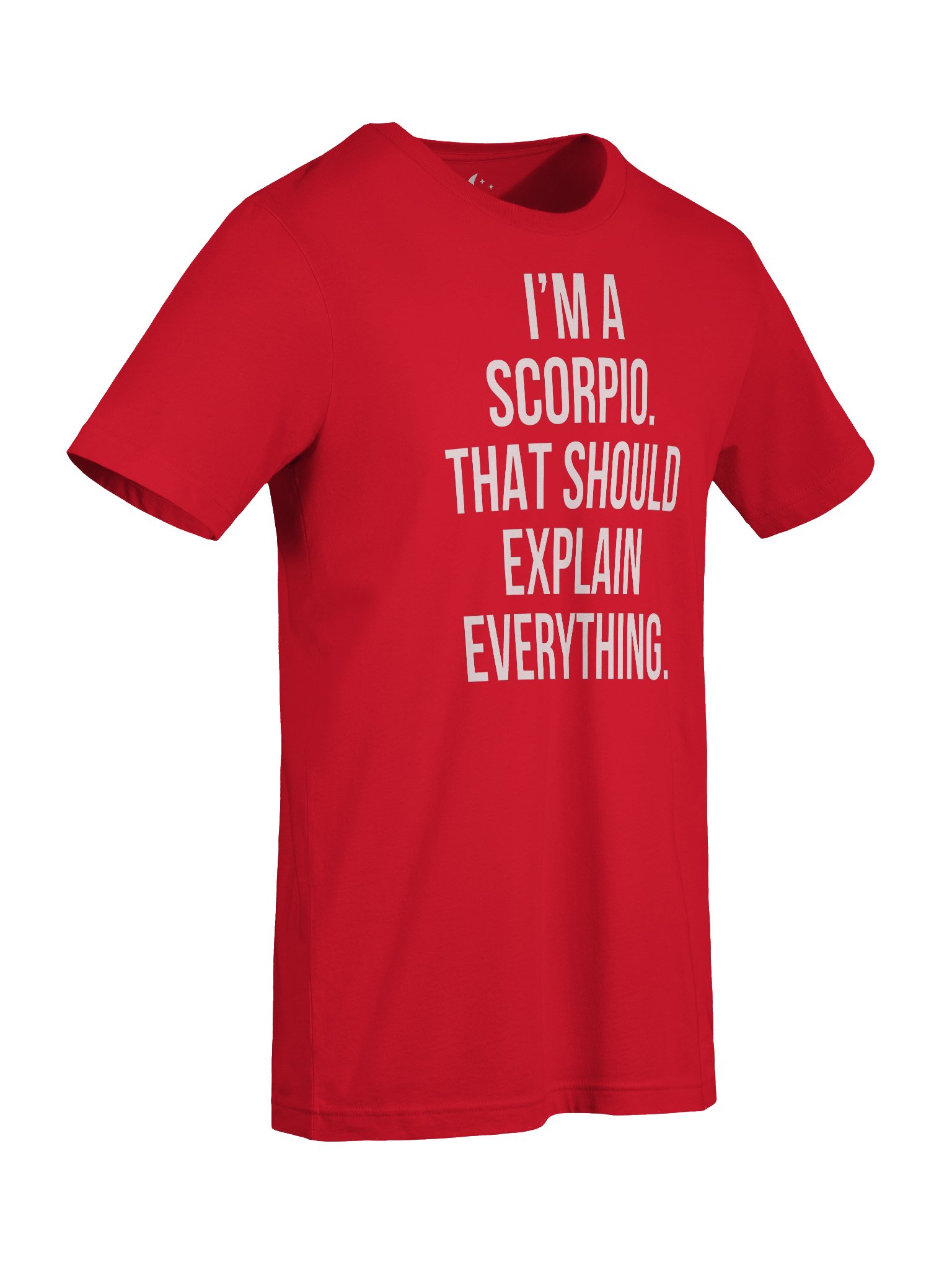I’M A SCORPIO. THAT SHOULD EXPLAIN EVERYTHING. UNISEX T-SHIRT product image (97)