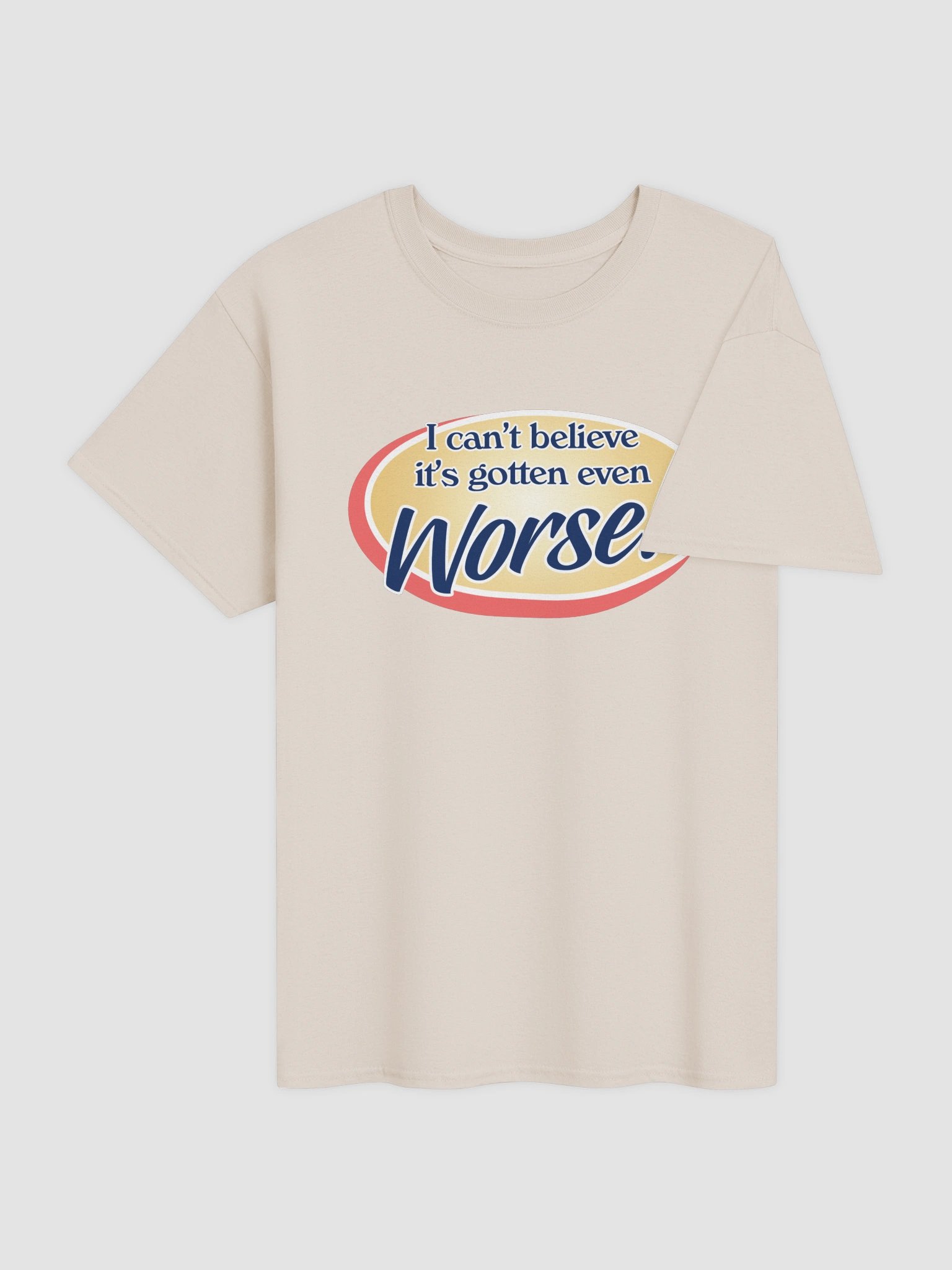 It's gotten even worse T-shirt product image (12)