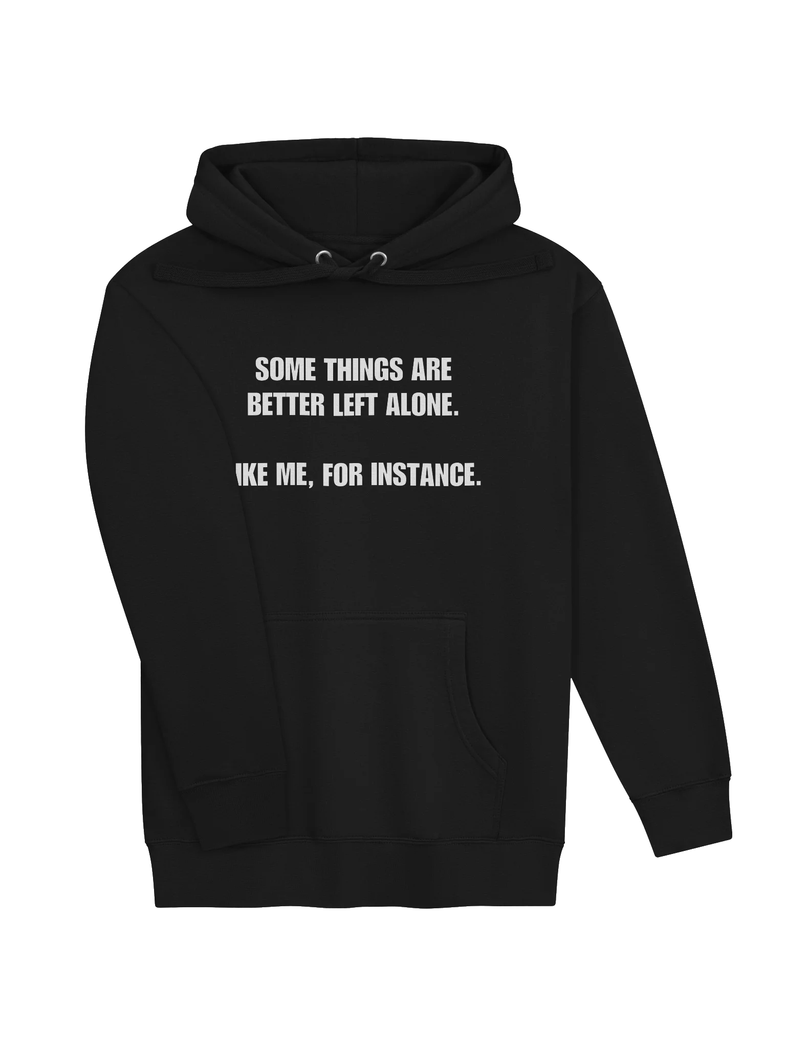 SOME THINGS ARE BETTER LEFT ALONE. LIKE ME, FOR INSTANCE. Hoodie product image (25)