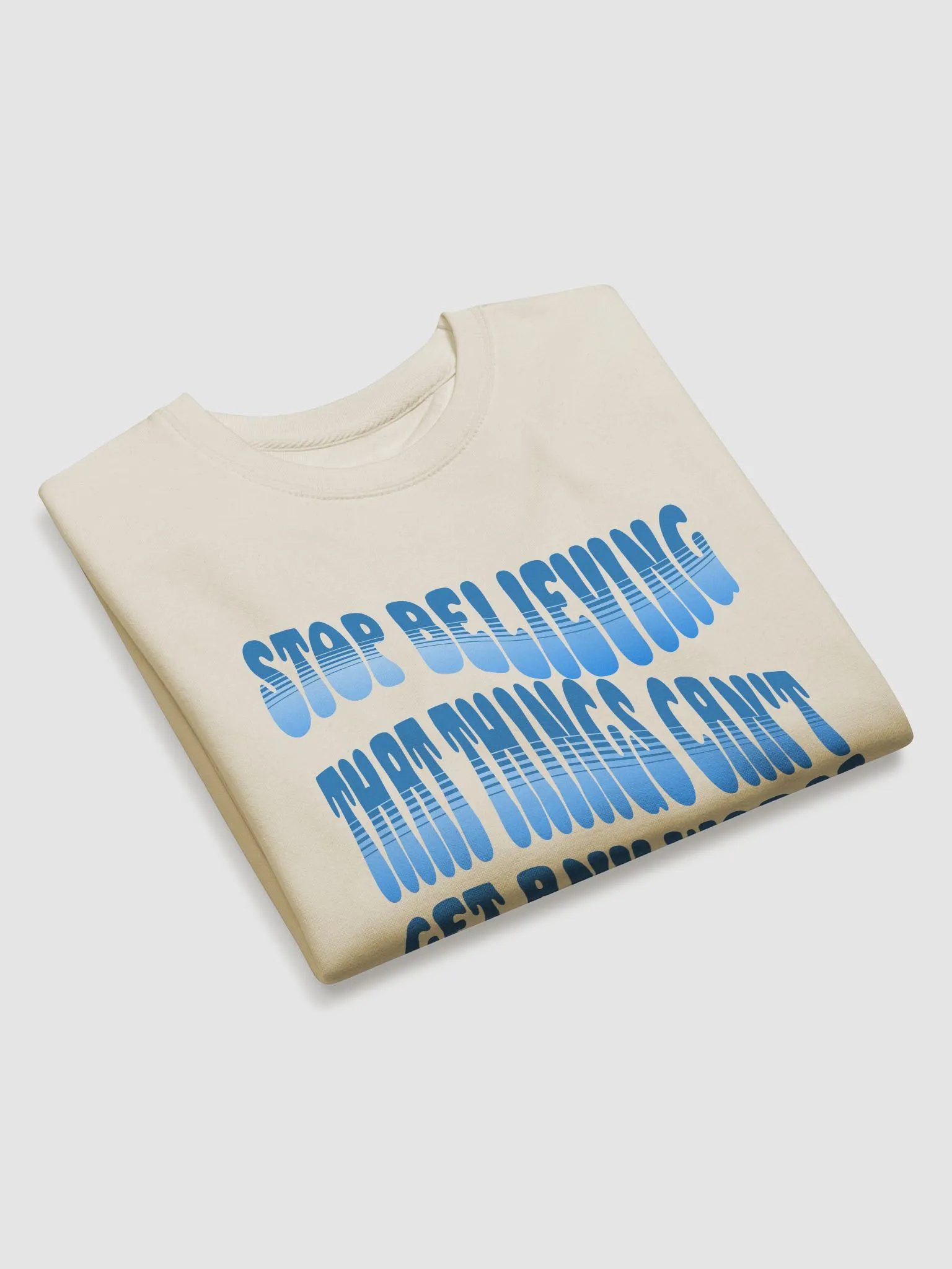 Stop Believing That Things Can't Get Any Worse Sweatshirt product image (18)