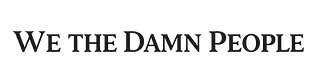 We The Damn People