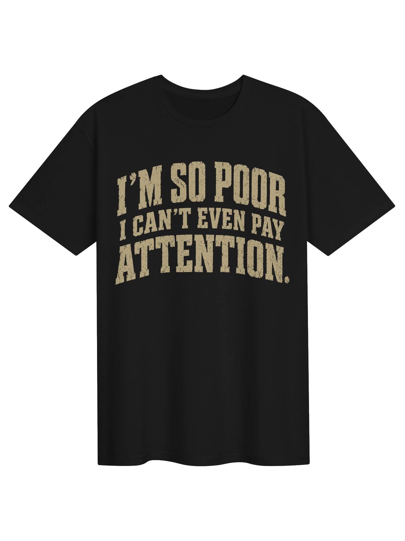 I’m So Poor I Can’t Even Pay Attention T-Shirt product image (8)