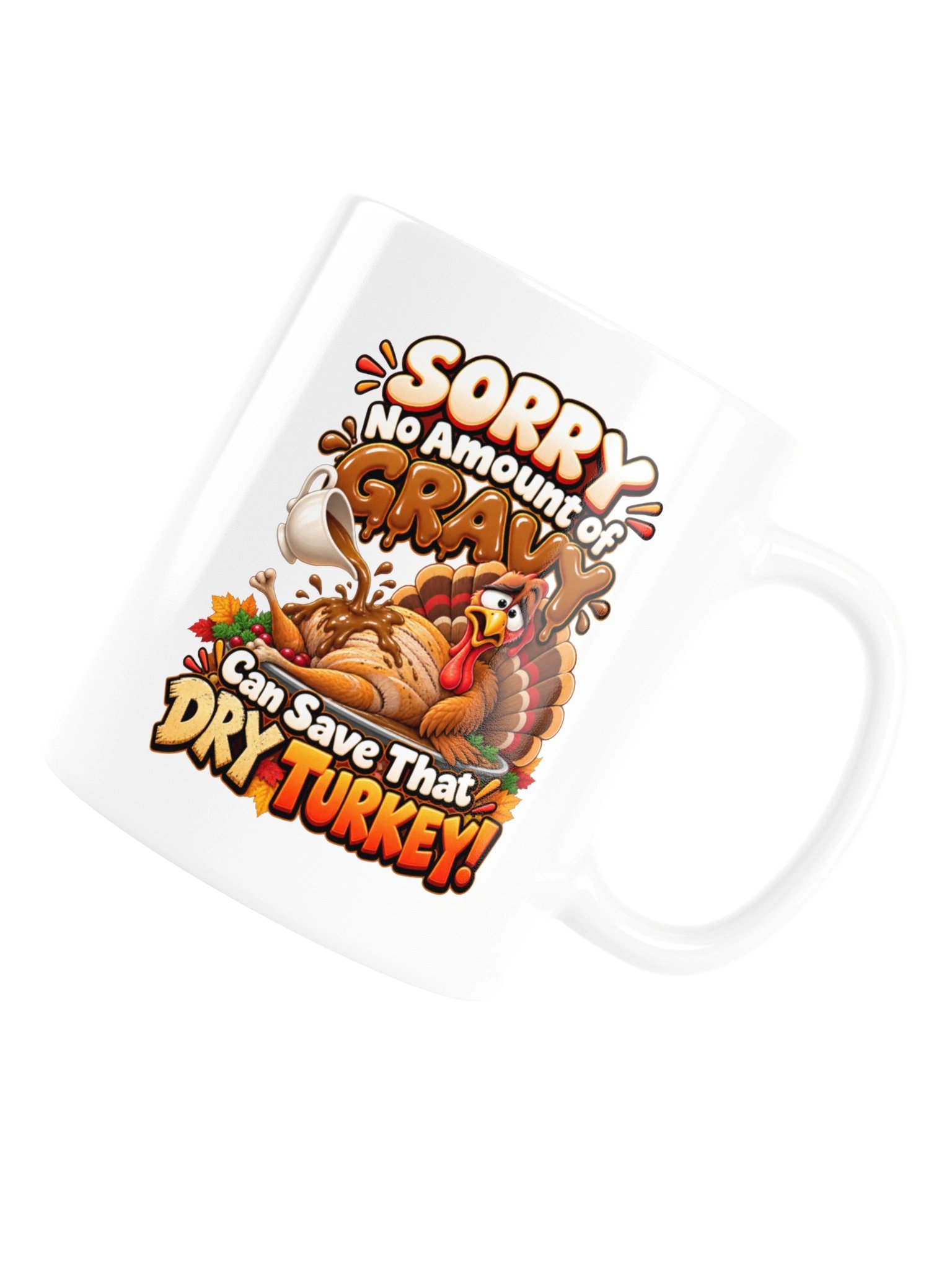 SORRY — NO AMOUNT OF GRAVY CAN SAVE THAT DRY TURKEY! MUG product image (16)