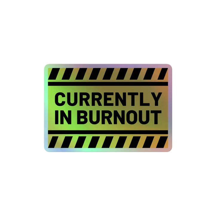 CURRENTLY IN BURNOUT holographic sticker product image (2)