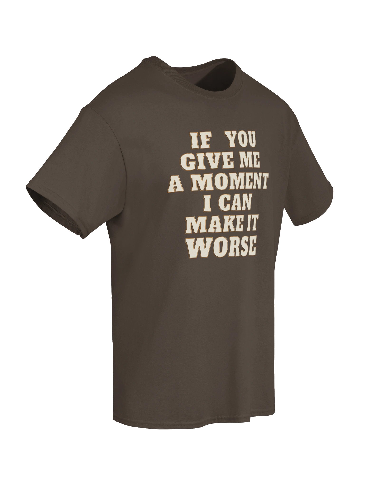 The If You Give Me a Moment, I Can Make It Worse T-Shirt product image (2)