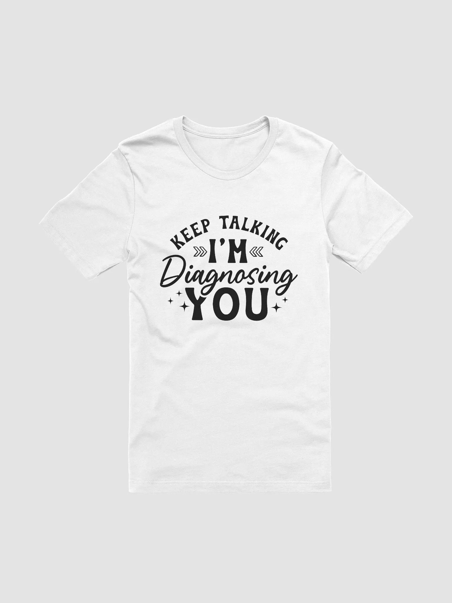 Keep Talking I'm Diagnosing You Women White T-Shirt product image (3)