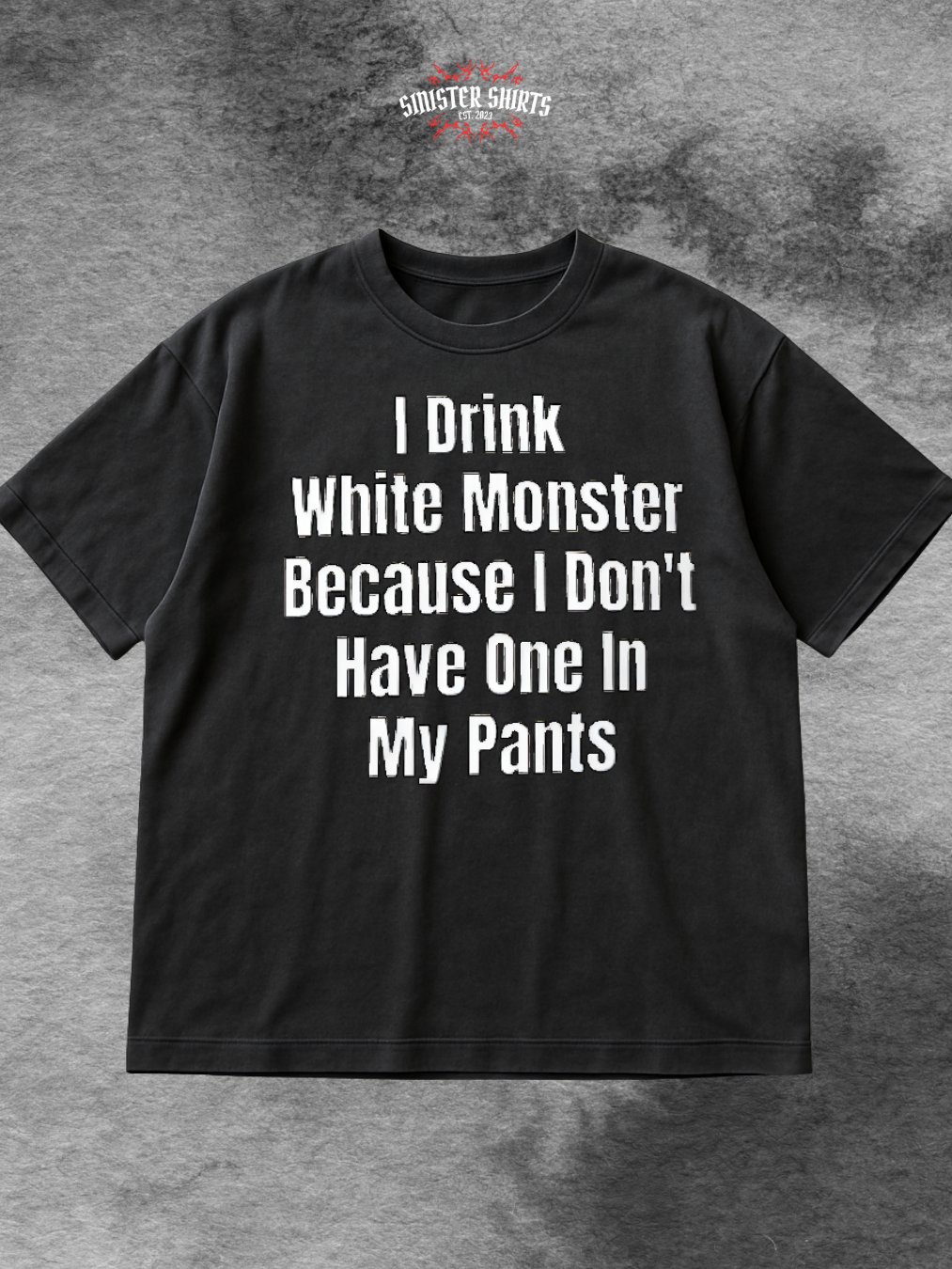 I Drink White Monster Because I Don't Have One In My Pants Shirt product image (1)
