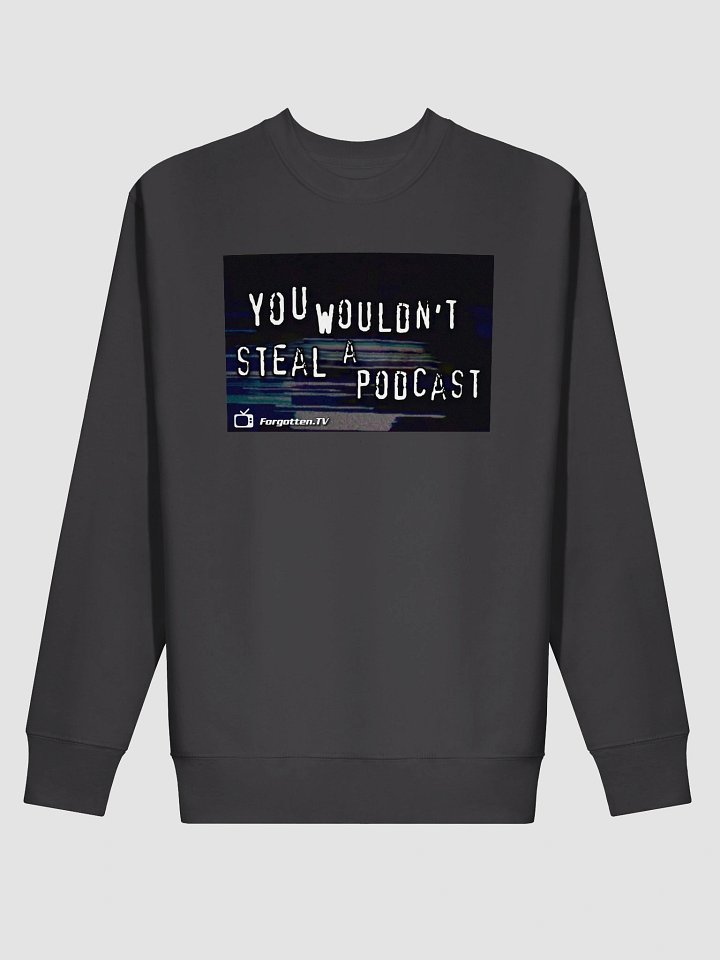 You Wouldn't Steal a Podcast Sweatshirt product image (2)