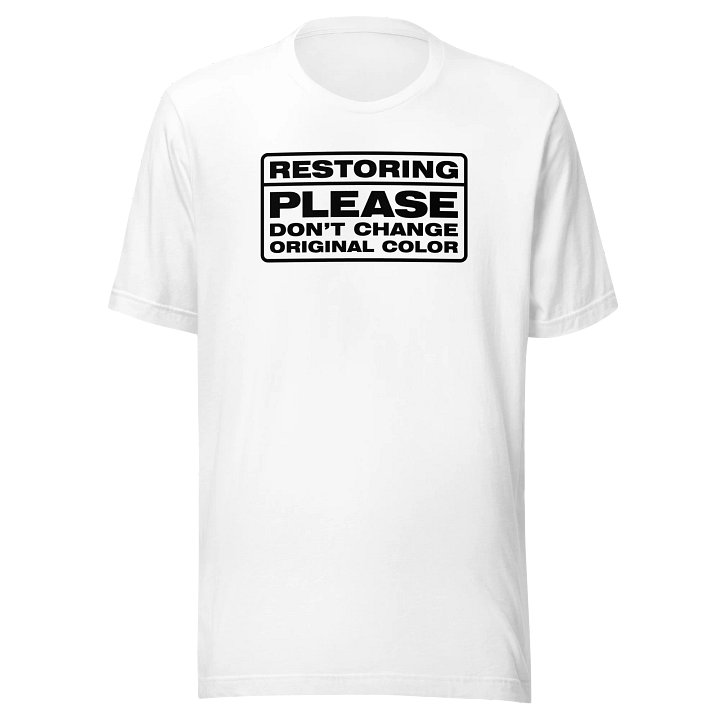 Restoring. Please Don't Change Original Color" T-shirt product image (1)