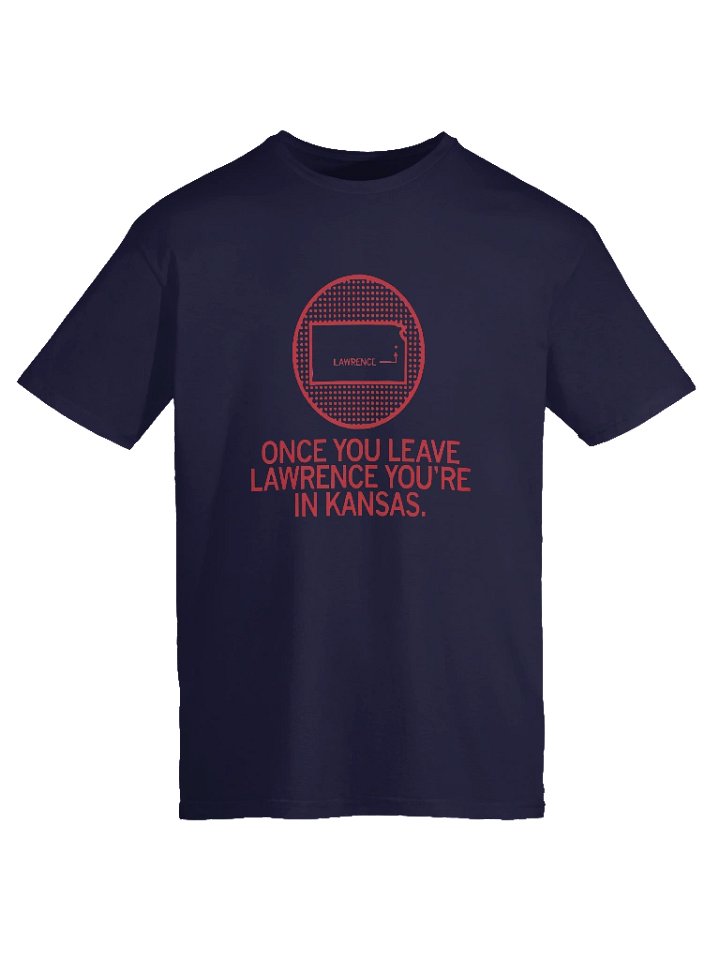 Once You Leave Lawrence You’re In Kansas Shirt product image (1)