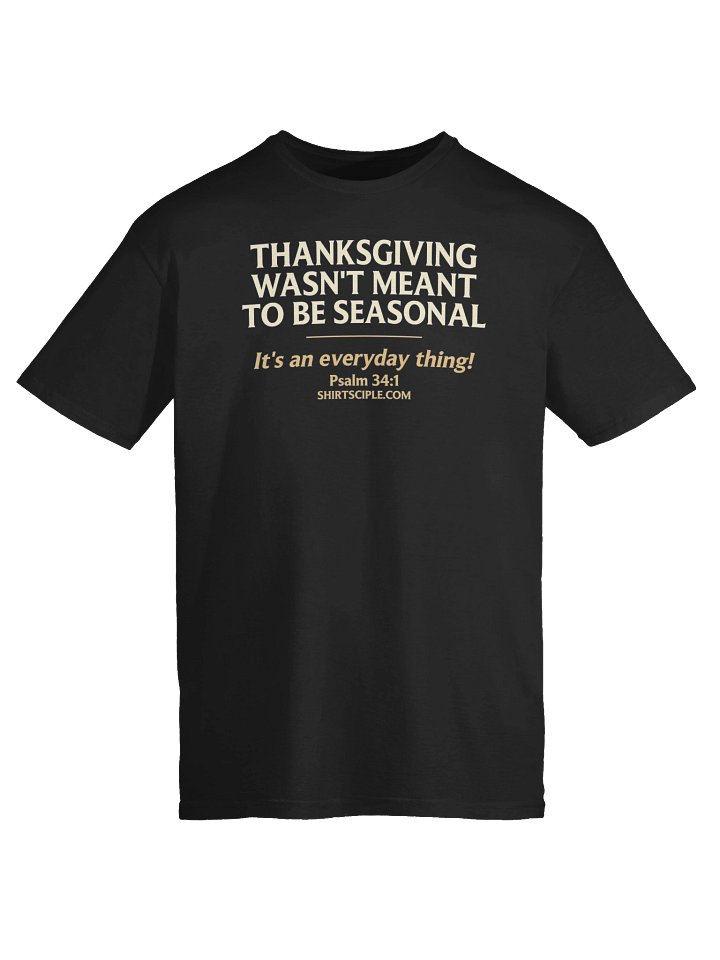 Thanksgiving Wasn't Meant To Be Seasonal T-Shirt product image (1)