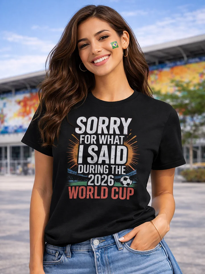 Sorry For What I Said During The 2026 World Cup Shirt product image (2)