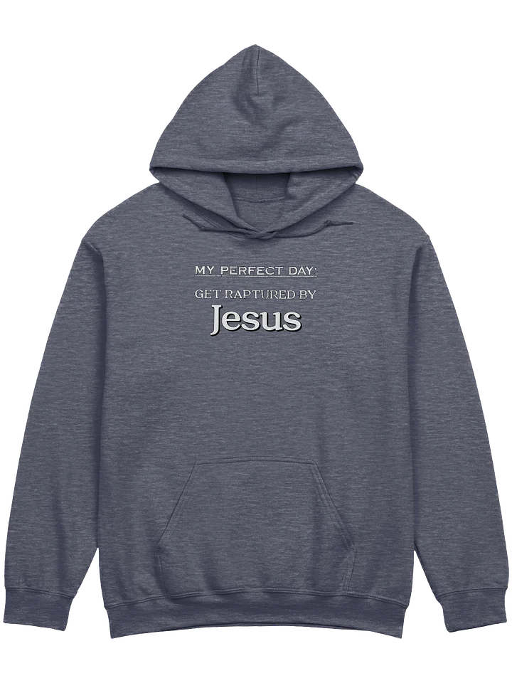 My Perfect Day: Get Raptured By Jesus Hoodie product image (1)