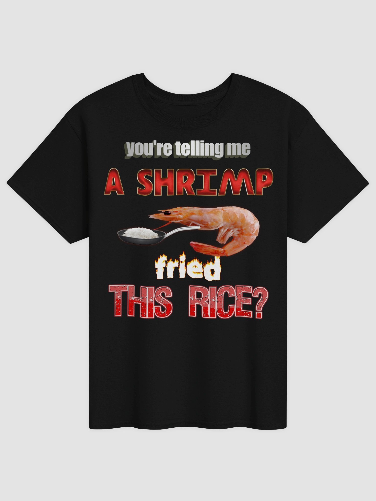 You're telling me a shrimp fried this rice T-shirt product image (17)