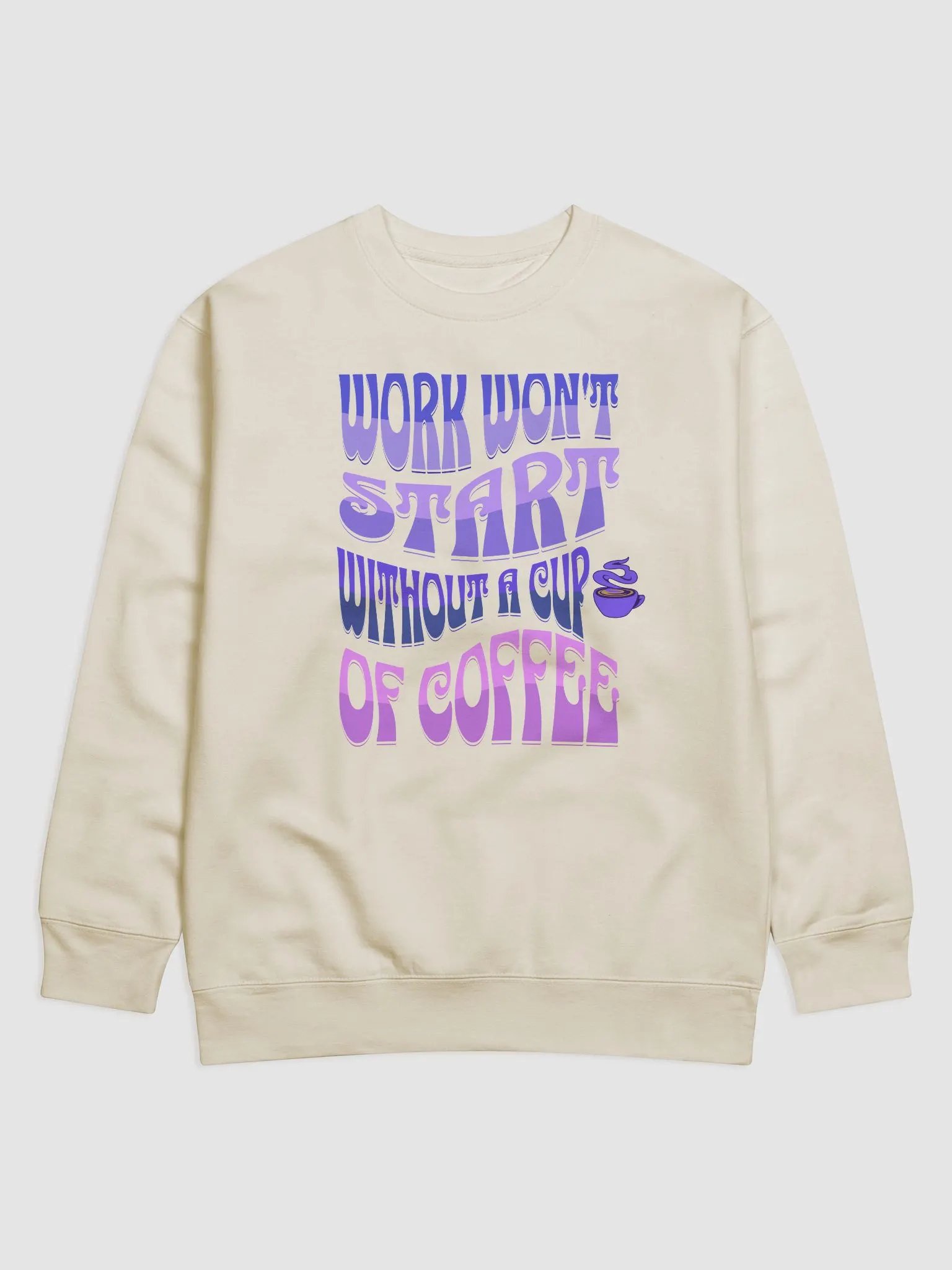Work Won't Start Without A Cup of Coffee Sweatshirt product image (2)