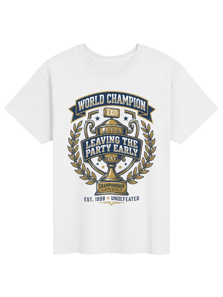 Undefeated World Champion Leaving The Party Early Trophy T-Shirt product image (1)