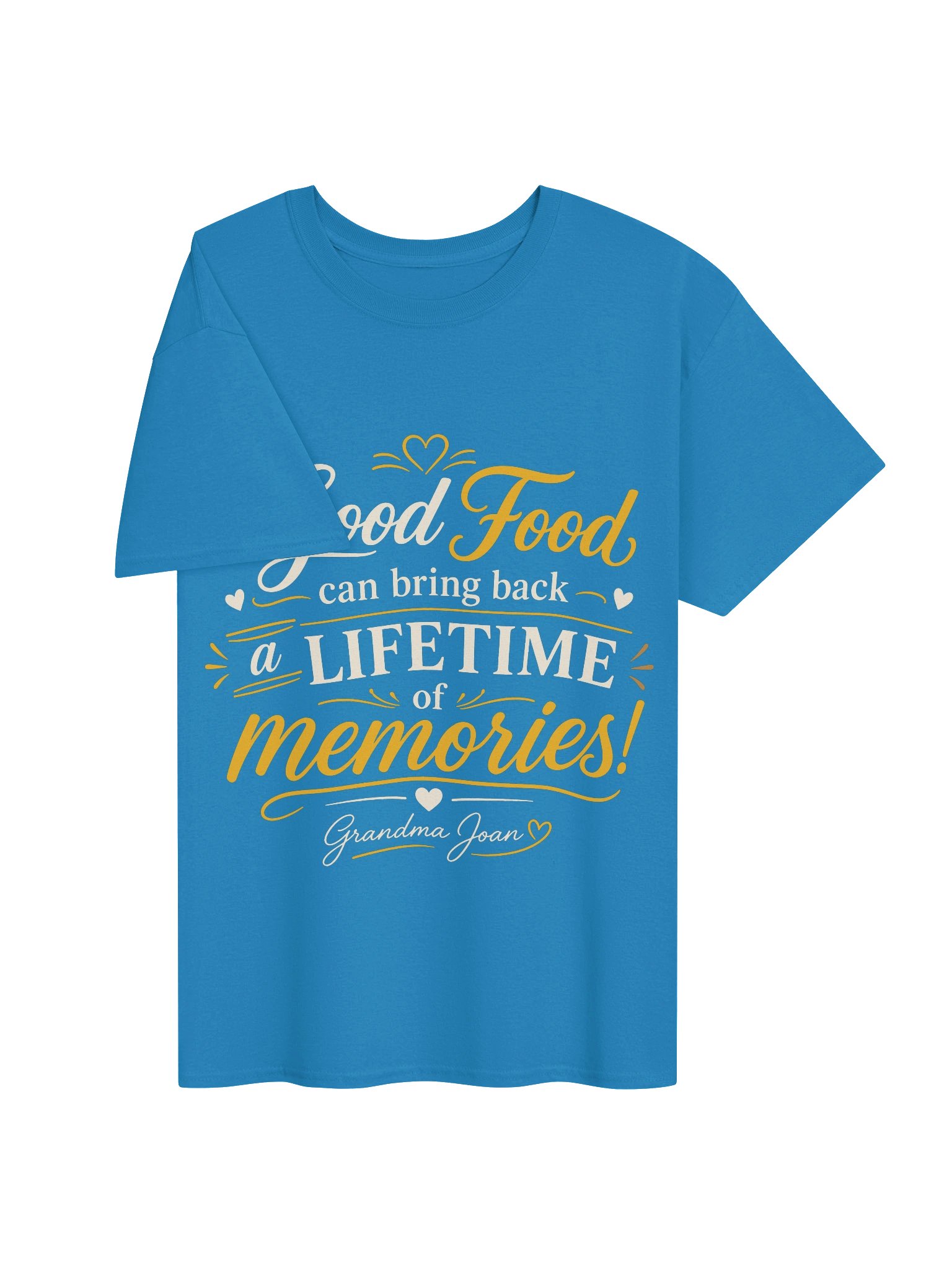 Good Food Can Bring Back A Lifetime Of Memories! - t-shirt product image (4)