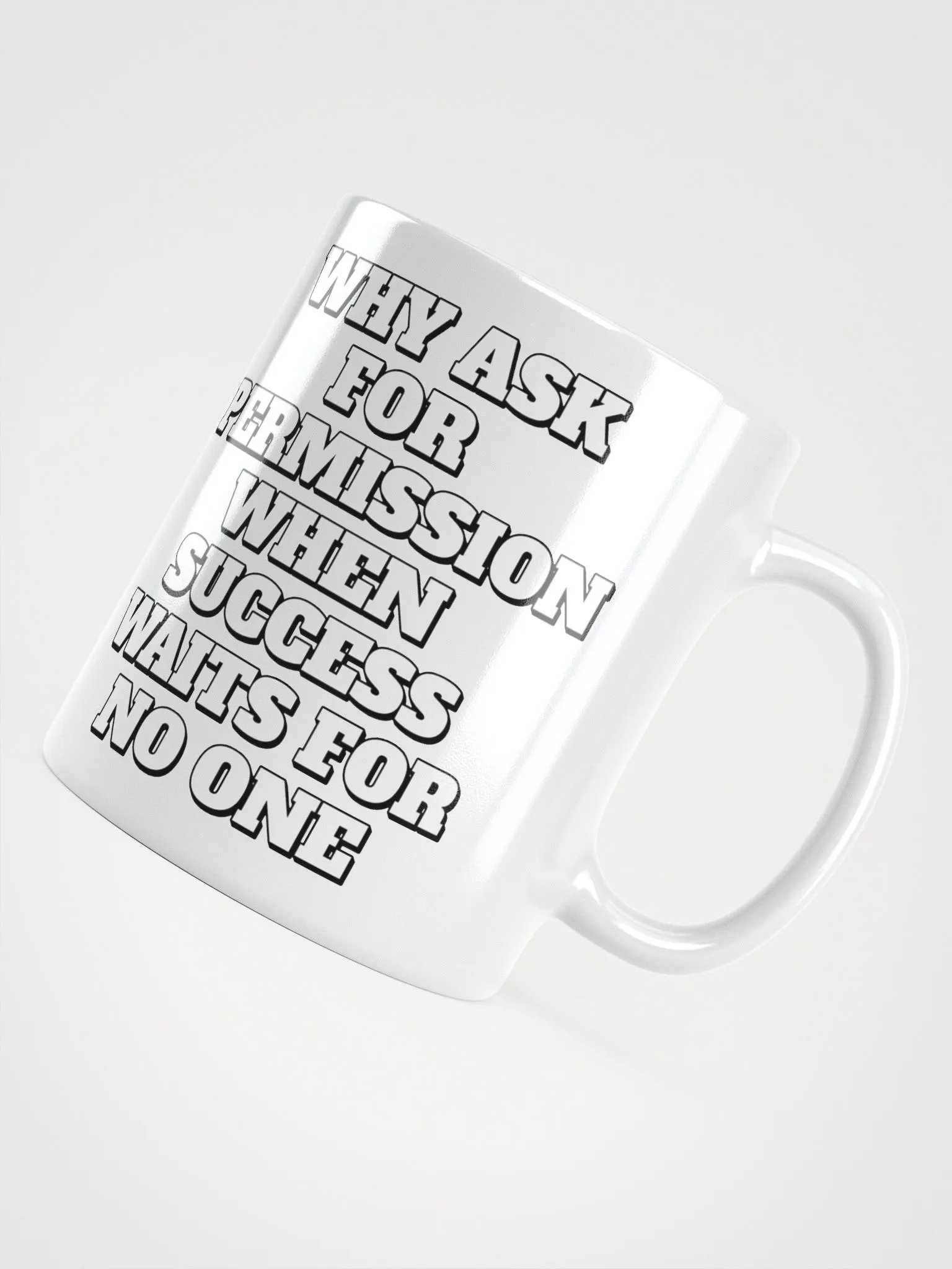 Why Ask For Permission When Success Waits For No One - Motivational White Mug product image (18)
