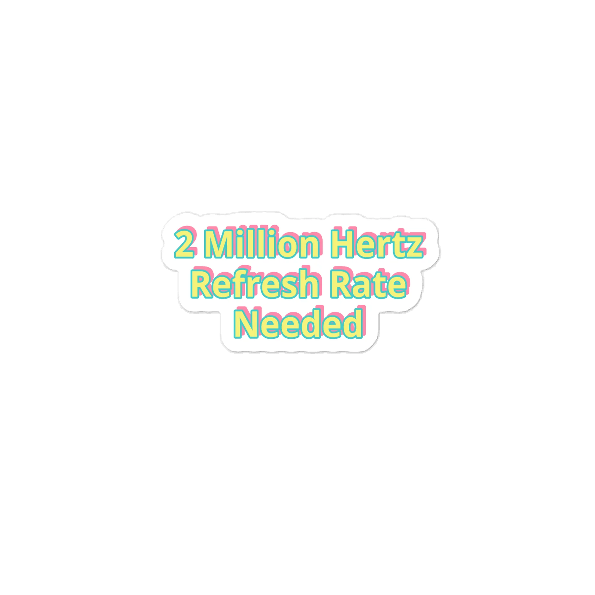 2 Million Hertz Refresh Rate Needed Meme Sticker product image (1)