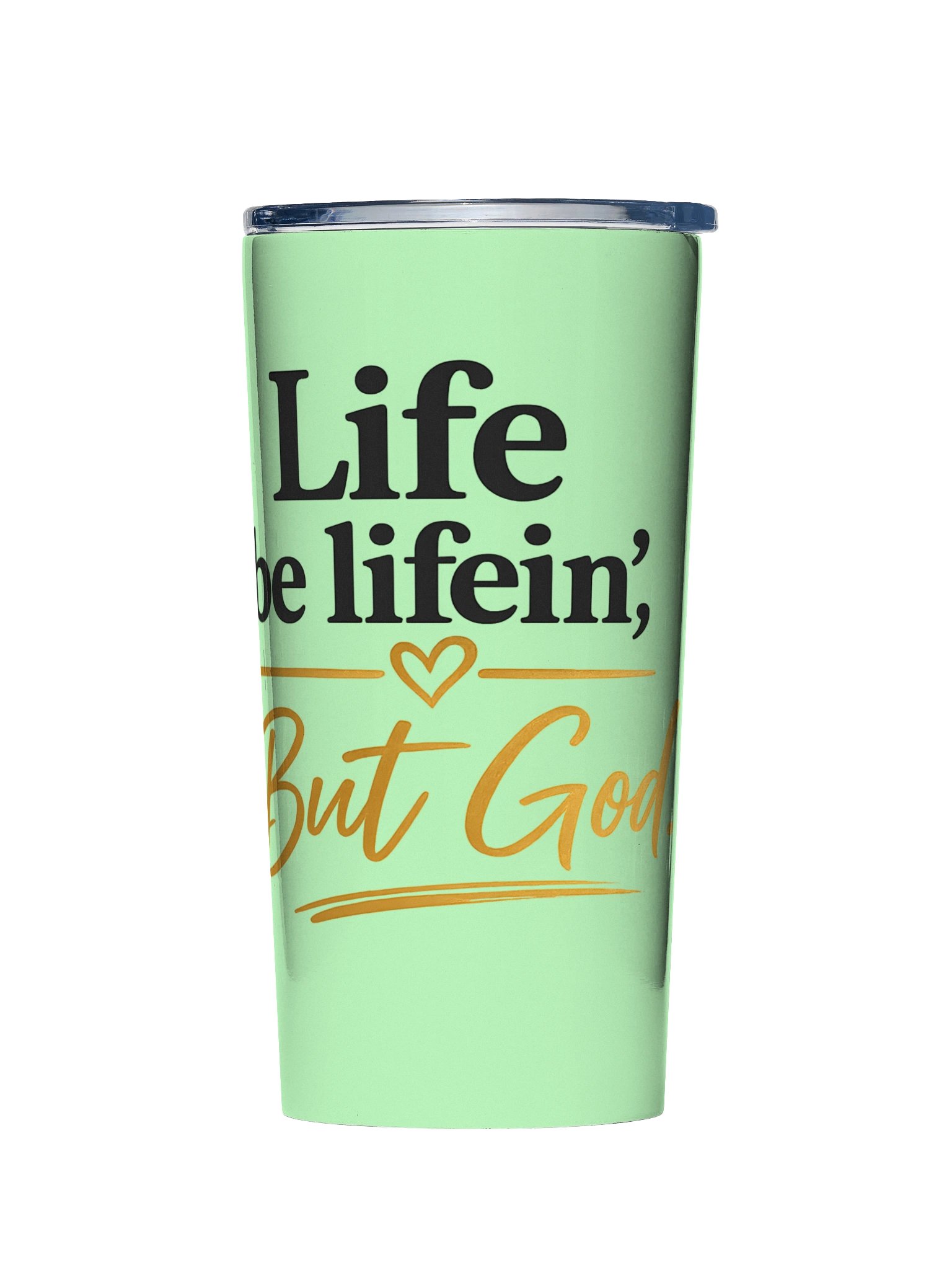 Life Be Lifein’ But God Tumbler product image (1)