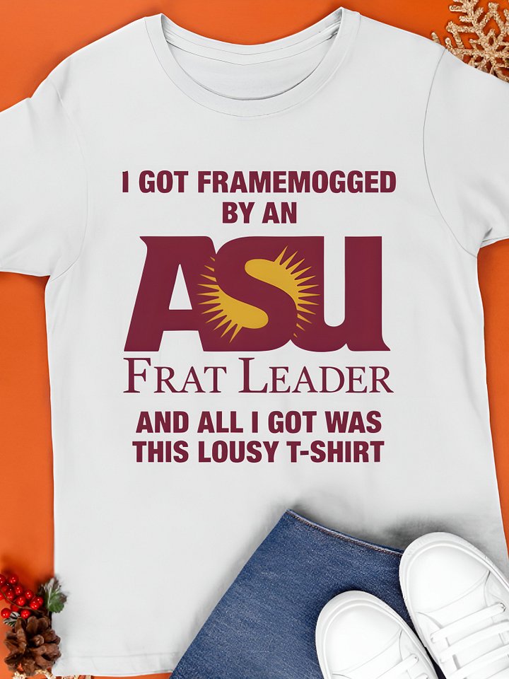 I Got Framemogged By A Frat Leader And All I Got Was This Lousy Shirt product image (1)