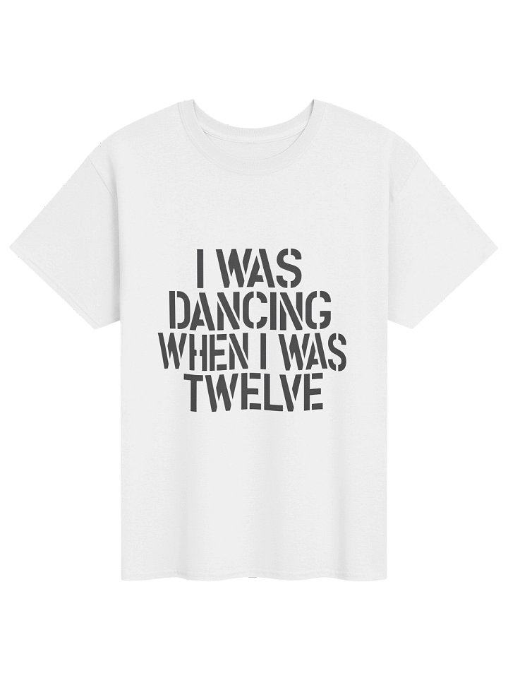 I Was Dancing When I Was Twelve Shirt product image (1)