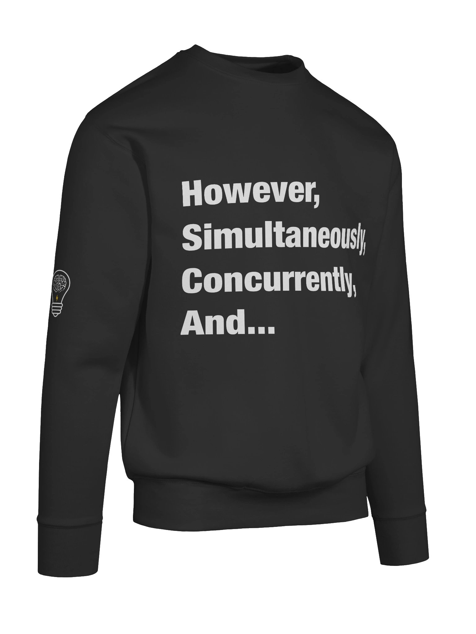 However, Simultaneously, Concurrently, And... Sweatshirt product image (10)