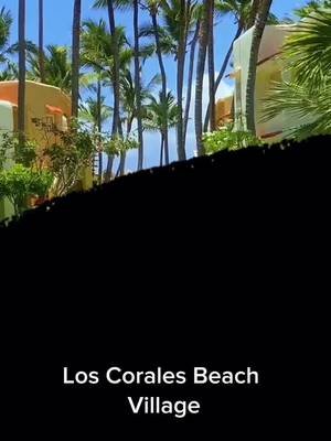 Los Corales Beach Village in Punta Cana, Dominican Republic 