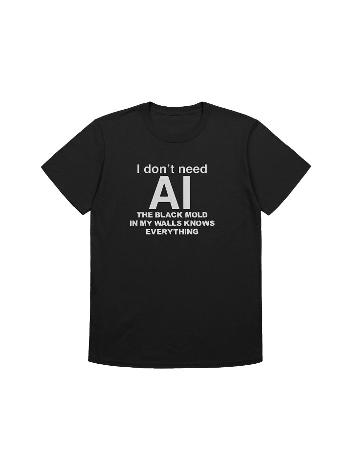 I Don’t Need AI, Black Mold In My Walls Knows Everything Shirt product image (9)